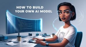 How to Build Your Own AI Model